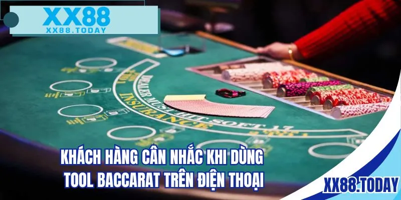 Khách hàng cân nhắc khi dùng tool Baccarat trên điện thoại