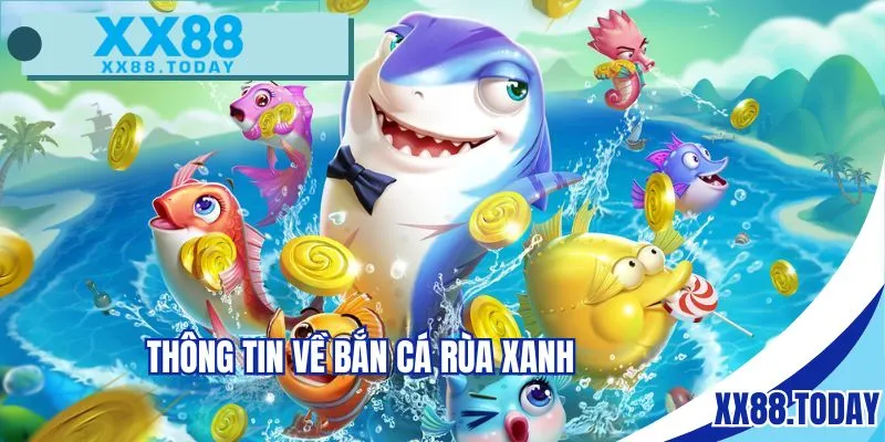 Thông tin về bắn cá rùa xanh