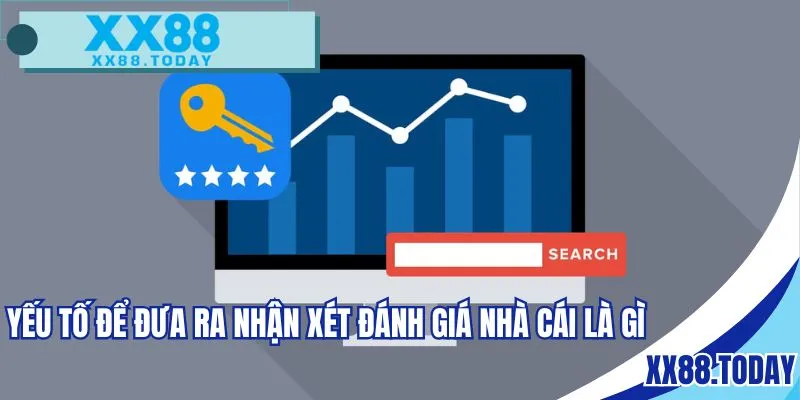 Yếu tố để đưa ra nhận xét đánh giá nhà cái là gì
